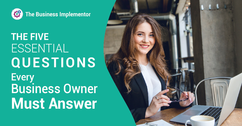 The Five Essential Questions Every Business Owner Must Answer