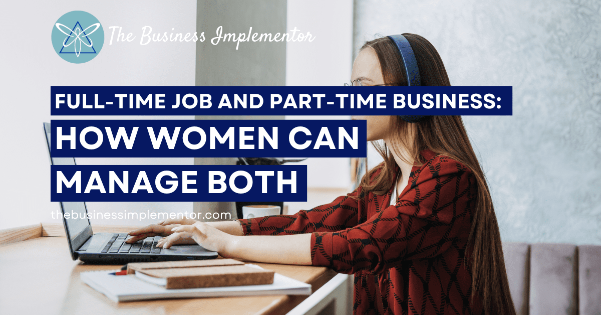 Full-Time Job and Part-Time Business: How Women Can Manage Both